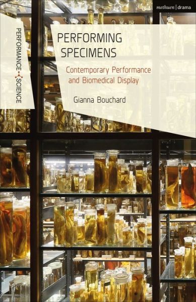 Cover for Bouchard, Dr Gianna (University of Birmingham, UK) · Performing Specimens: Contemporary Performance And Biomedical Display - Performance and Science: Interdisciplinary Dialogues (Paperback Book) (2021)