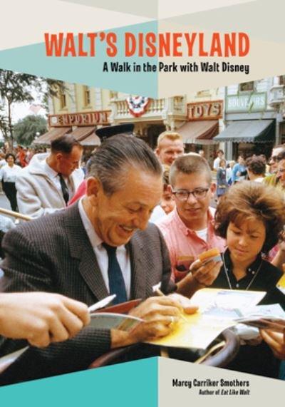 Walt's Disneyland : A Walk in the Park with Walt Disney - Marcy Carriker Smothers - Livres - Disney Editions - 9781368052153 - 16 novembre 2021