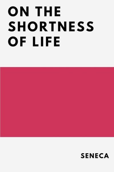 On the Shortness of Life - Seneca - Livros - Lulu.com - 9781387213153 - 5 de setembro de 2017