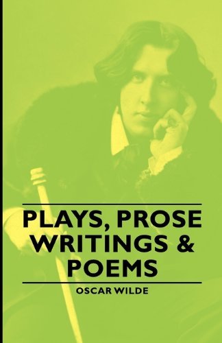 Plays, Prose Writings & Poems - Oscar Wilde - Books - Pomona Press - 9781406790153 - 2007