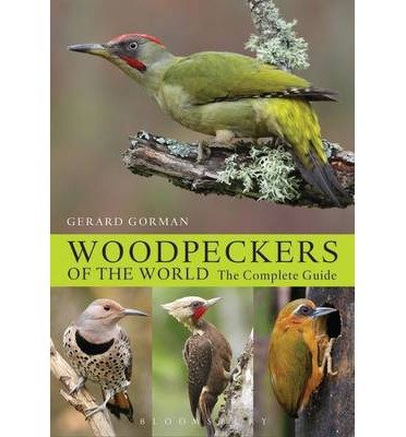 Cover for Gerard Gorman · Woodpeckers of the World: The Complete Guide - Helm Photographic Guides (Hardcover Book) (2014)