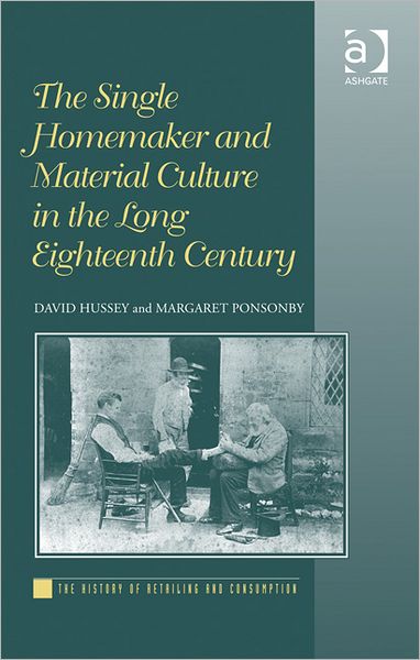 Cover for David Hussey · The Single Homemaker and Material Culture in the Long Eighteenth Century (Hardcover Book) [New edition] (2012)