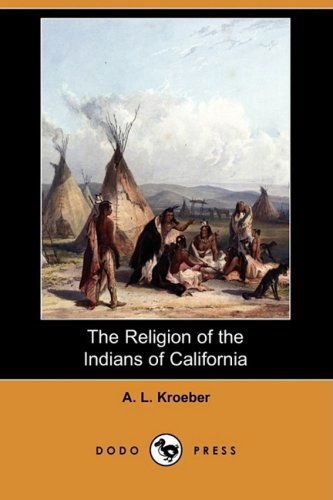 Cover for A. L. Kroeber · The Religion of the Indians of California (Dodo Press) (Paperback Book) (2009)