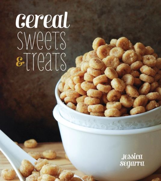 Cover for Jessica Segarra · Cereal Sweets and Treats (Hardcover Book) (2013)