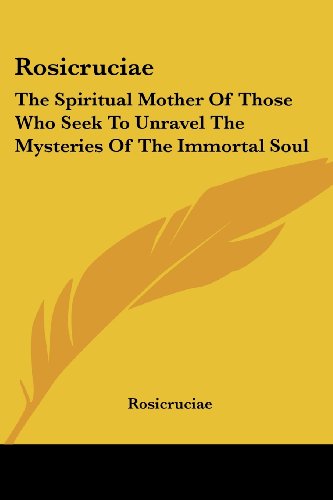 Cover for Rosicruciae · Rosicruciae: the Spiritual Mother of Those Who Seek to Unravel the Mysteries of the Immortal Soul (Paperback Book) (2006)