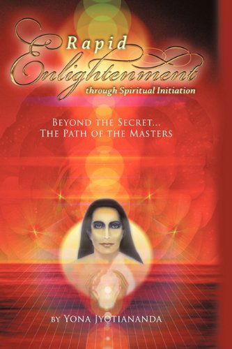 Cover for Yona Jyotiananda · Rapid Enlightenment Through Spiritual             Initiation: Beyond the &quot;Secret&quot; - the Path of the Masters (Hardcover Book) (2010)