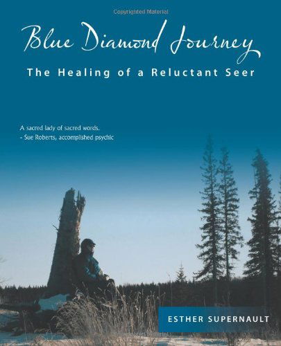 Cover for Esther Supernault · Blue Diamond Journey: the Healing of a Reluctant Seer (Paperback Book) (2010)