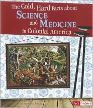 Cover for Elizabeth Raum · The Cold, Hard Facts About Science and Medicine in Colonial America (Life in the American Colonies) (Paperback Book) (2011)