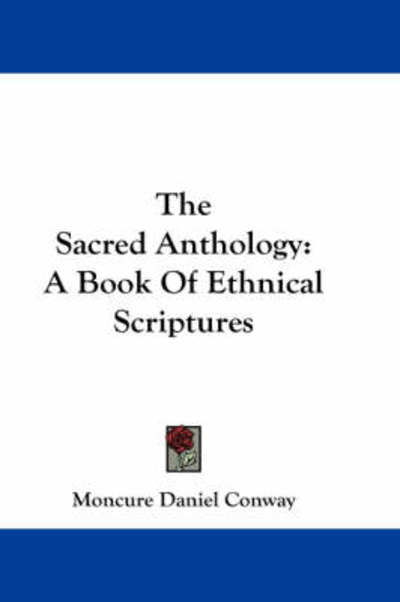 Cover for Moncure Daniel Conway · The Sacred Anthology: a Book of Ethnical Scriptures (Paperback Book) (2007)