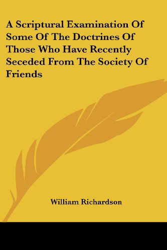 Cover for William Richardson · A Scriptural Examination of Some of the Doctrines of Those Who Have Recently Seceded from the Society of Friends (Paperback Book) (2007)