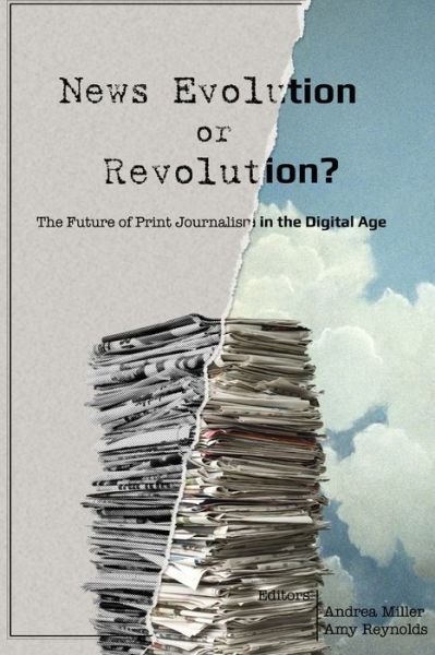Cover for News Evolution or Revolution?: The Future of Print Journalism in the Digital Age - Mass Communication &amp; Journalism (Paperback Book) [New edition] (2014)
