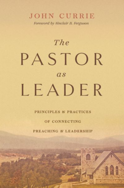Cover for John Currie · The Pastor as Leader (Paperback Book) (2024)