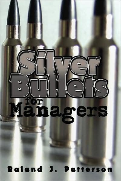 Cover for Raland J. Patterson · Silver Bullets for Managers (Gebundenes Buch) (2008)