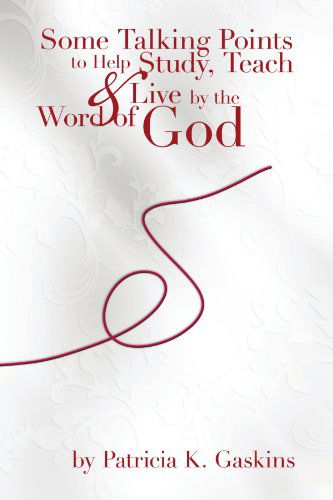 Cover for Patricia Gaskins · Some Talking Points to Help Study, Teach, &amp; Live by the Word of God (Paperback Book) (2008)