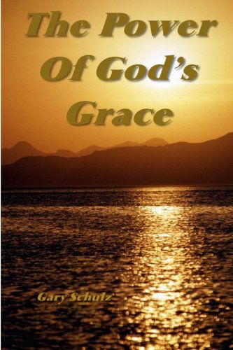 Cover for Gary Schulz · The Power of God's Grace (Paperback Book) (2009)