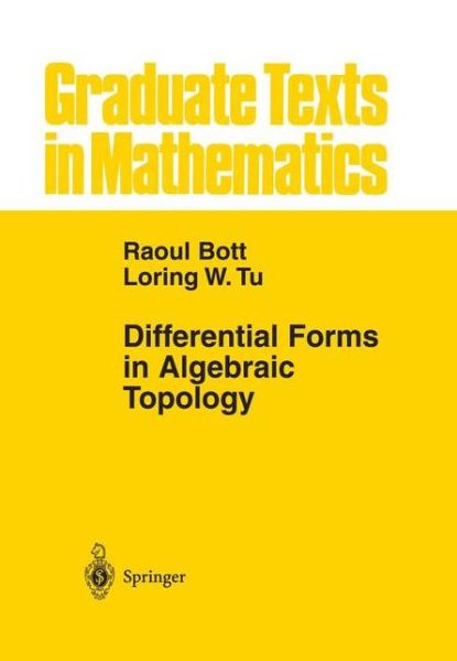 Cover for Raoul Bott · Differential Forms in Algebraic Topology - Graduate Texts in Mathematics (Paperback Book) [1st Ed. Softcover of Orig. Ed. 1982 edition] (2011)