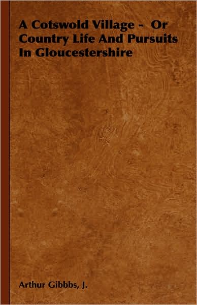 A Cotswold Village - or Country Life and Pursuits in Gloucestershire - J Arthur Gibbbs - Libros - Read Country Book - 9781443739153 - 4 de noviembre de 2008