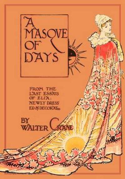 A Masque of Days - from the Last Essays of Elia - Newly Dressed and Decorated - Walter Crane - Książki - Pook Press - 9781443797153 - 9 kwietnia 2009