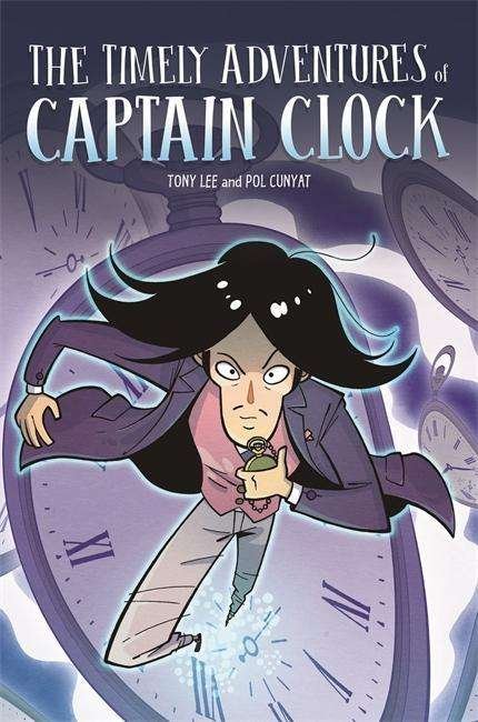EDGE: Bandit Graphics: The Timely Adventures of Captain Clock - EDGE: Bandit Graphics - Tony Lee - Books - Hachette Children's Group - 9781445157153 - November 8, 2018