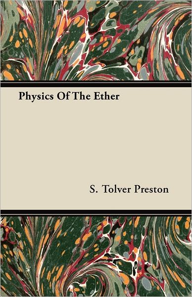 Physics of the Ether - S Tolver Preston - Books - Shelley Press - 9781446051153 - March 1, 2011