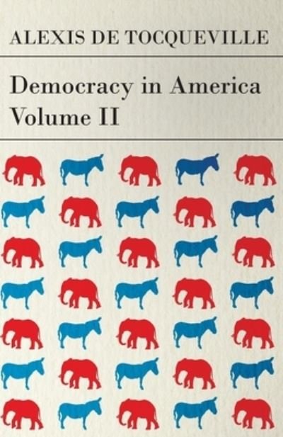 Democracy in America - Volume 2 - Alexis de Tocqueville - Books - Read Books - 9781447418153 - July 15, 2011