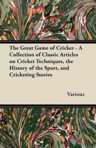 Cover for The Great Game of Cricket - a Collection of Classic Articles on Cricket Techniques, the History of the Sport, and Cricketing Stories (Paperback Book) (2012)