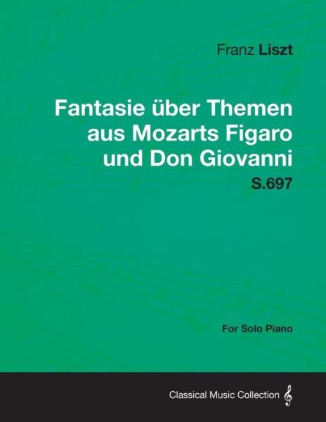 Cover for Franz Liszt · Fantasie Uber Themen Aus Mozarts Figaro Und Don Giovanni S.697 - For Solo Piano (Paperback Bog) (2013)
