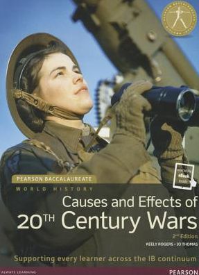 Cover for Keely Rogers · Pearson Baccalaureate: History Causes and Effects of 20th-century Wars 2e bundle - Pearson International Baccalaureate Diploma: International Editions (Bok) (2015)