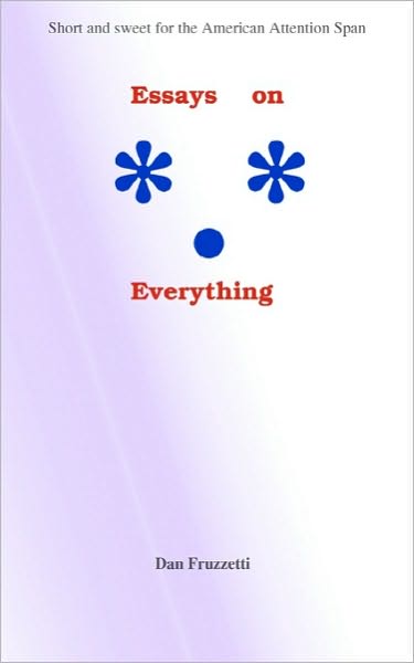 Cover for Dan Fruzzetti · Essays on Everything: Short and Sweet for the American Attention Span (Paperback Book) (2010)