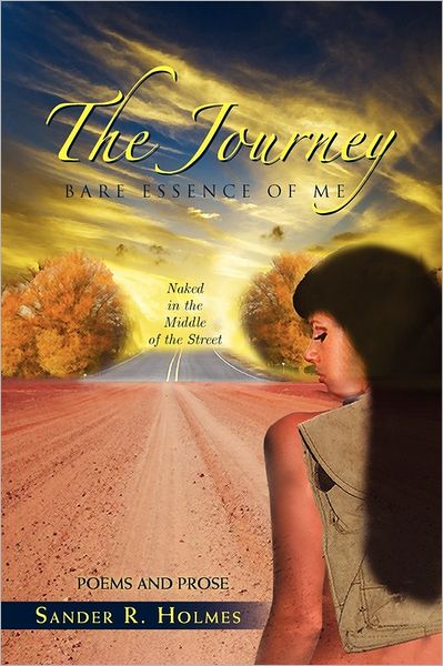 Cover for Sander R Holmes · The Journey: Bare Essence of Me: Naked in the Middle of the Street (Paperback Book) (2011)