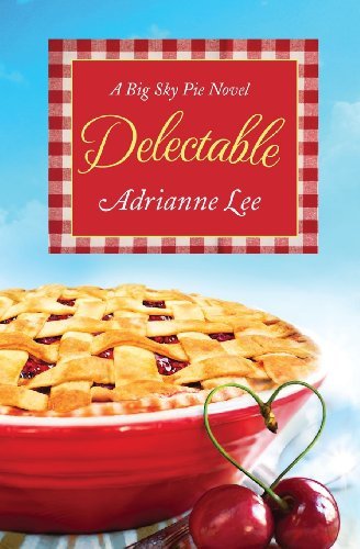 Delectable: Big Sky Pie #1 - Adrianne Lee - Boeken - Little, Brown & Company - 9781455549153 - 3 september 2013