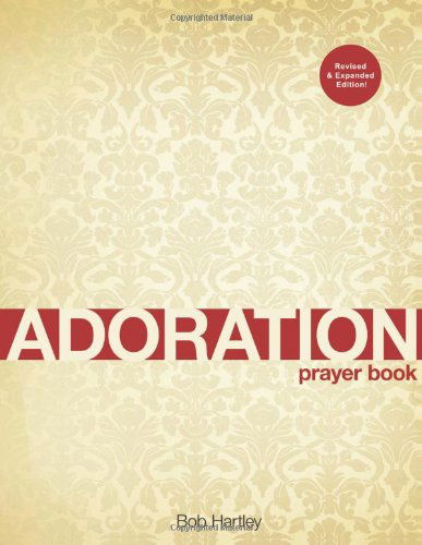 Adoration: Prayer Book - Bob Hartley - Books - CreateSpace Independent Publishing Platf - 9781456373153 - September 20, 2011