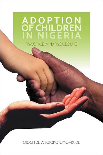 Cover for Ojochide Atojoko-omovbude · Adoption of Children in Nigeria: Practice and Procedure (Paperback Book) (2011)