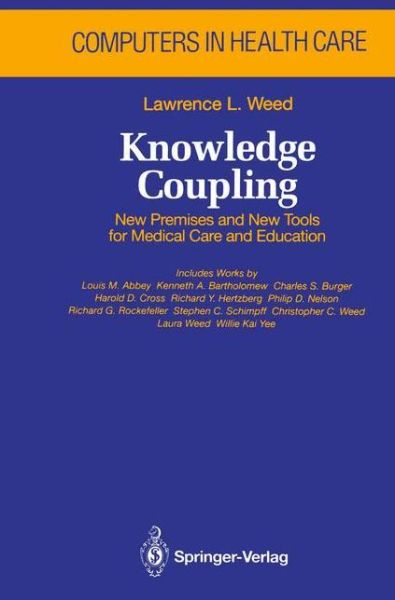 Cover for Lawrence L. Weed · Knowledge Coupling: New Premises and New Tools for Medical Care and Education - Health Informatics (Paperback Book) [Softcover reprint of the original 1st ed. 1991 edition] (2011)
