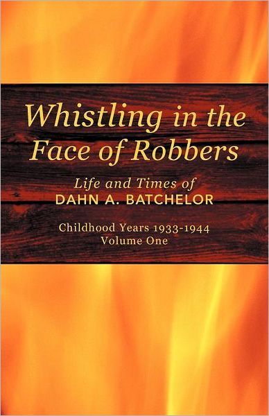 Cover for Dahn A. Batchelor · Whistling in the Face of Robbers: Life and Times of Dahn A. Batchelor (Pocketbok) (2012)