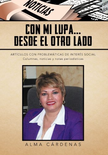 Cover for Alma Cardenas · Con Mi Lupa... Desde El Otro Lado: Articulos Con Problematicas De Interes Social (Innbunden bok) [Spanish edition] (2012)