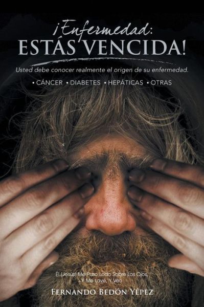 Cover for Fernando Bedon Yepez · Enfermedad Estas Vencida!: Usted Debe Conocer Realmente El Origen De Su Enfermedad (Paperback Book) (2013)