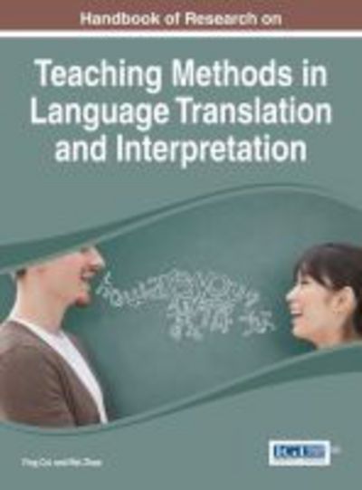 Handbook of Research on Teaching Methods in Language Translation and Interpretation - Ying Cui - Books - Information Science Reference - 9781466666153 - October 31, 2014