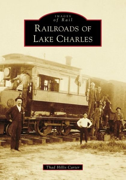 Cover for Thad Hillis Carter · Railroads of Lake Charles (Paperback Bog) (2021)