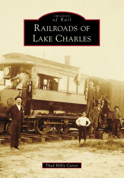 Cover for Thad Hillis Carter · Railroads of Lake Charles (Paperback Book) (2021)