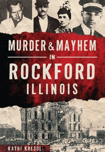 Cover for Kathi Kresol · Murder &amp; Mayhem in Rockford, Illinois (Paperback Book) (2015)