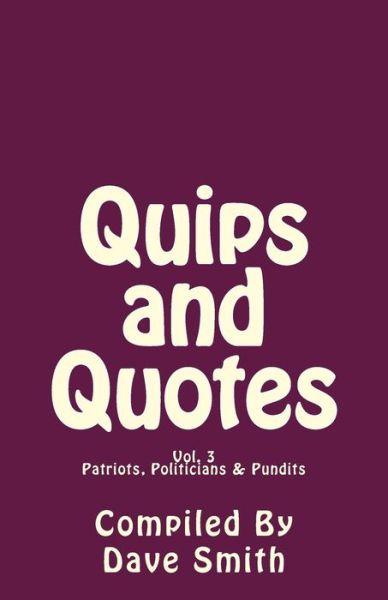 Cover for Dave Smith · Quips and Quotes Vol. 3: Patriots, Politicians &amp; Pundits (Pocketbok) (2012)