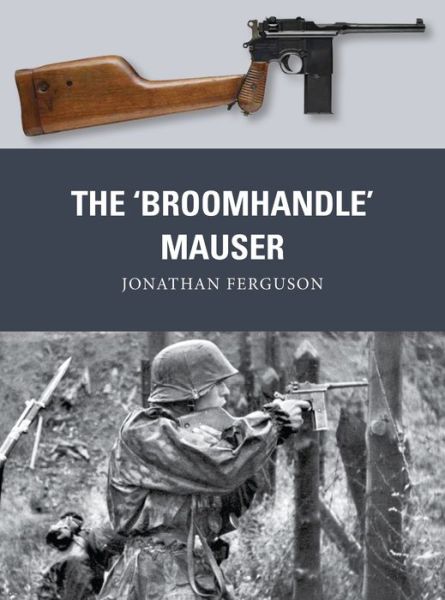 Cover for Jonathan Ferguson · The ‘Broomhandle’ Mauser - Weapon (Paperback Book) (2017)