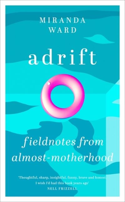 Cover for Miranda Ward · Adrift: Fieldnotes from Almost-Motherhood (Hardcover Book) (2021)