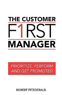 Cover for Robert Fitzgerald · The Customer First Manager: Prioritize, Perform and Get Promoted (Volume 1) (Pocketbok) (2012)