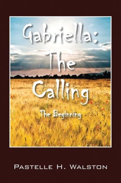 Cover for Pastelle H Walston · Gabriella: the Calling - the Beginning (Paperback Bog) (2015)