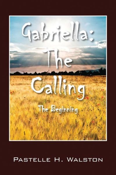 Cover for Pastelle H Walston · Gabriella: the Calling - the Beginning (Paperback Book) (2015)