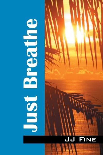 Just Breathe - Jj Fine - Books - Outskirts Press - 9781478773153 - March 25, 2016