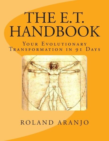 Cover for Roland Aranjo · The E.t. Handbook: Your Evolutionary Transformation in 91 Days (Paperback Book) (2012)
