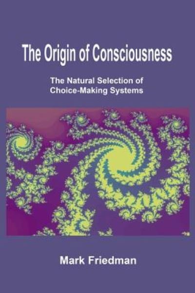 Cover for Mark Friedman · The Origin of Consciousness: the Natural Selection of Choice-making Systems (Taschenbuch) (2012)
